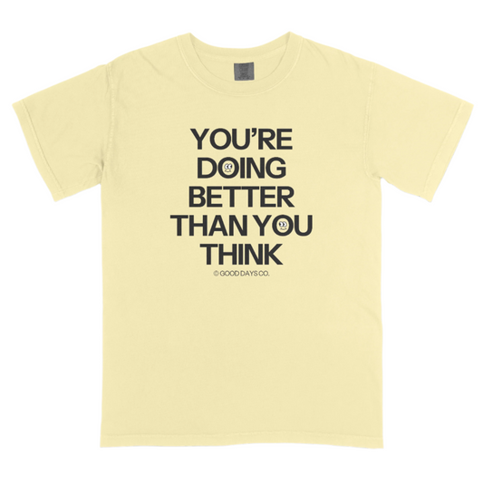You're Doing Better Than You Think T-Shirt